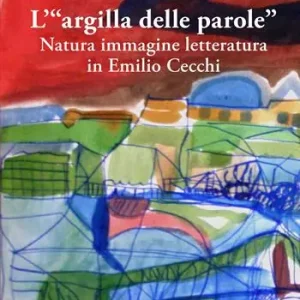 Occasione L‘«argilla delle parole». Natura immagine letteratura in Emilio Cecchi