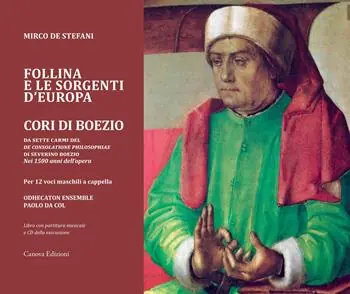 Offerta Del Giorno Follina e le sorgenti d‘Europa. Cori di Boezio. Da sette carmi del «De consolatione philosophiae» di Severino Boezio - Nei 1500 anni dell’opera Per 12 voci maschili a cappella. Registrazione integrale nel CD allegato. Con CD-Audio