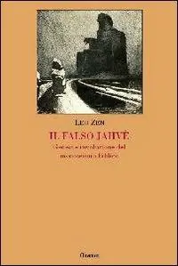 Il falso Jahvè. Genesi e involuzione del monoteismo biblico Ultime Pezzi