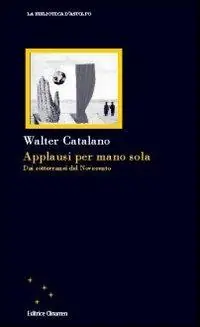 Consegna Rapida Applausi per mano sola. Dai sotterranei del Novecento