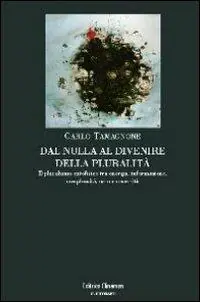 Non Perdere Dal nulla al divenire della pluralità. Il pluralismo ontofisico tra energia, informazione, complessità, caso e necessità