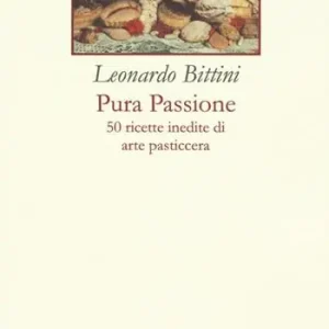 Pura passione. 50 ricette inedite di arte pasticcera Solo Oggi