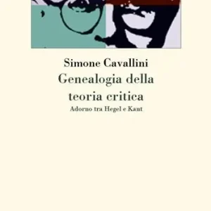 Genealogia della teoria critica. Adorno tra Hegel e Kant Occasione