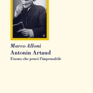 Antonin Artaud. L‘uomo che pensò l‘impensabile Subito Disponibile