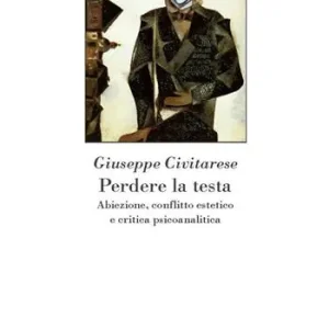 Perdere la testa. Abiezione, conflitto estetico e critica psicoanalitica Reso Gratuito