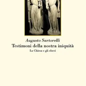Ordina Subito Testimoni della nostra iniquità. La Chiesa e gli ebrei