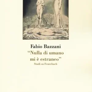 «Nulla di umano mi è estraneo». Studi su Feuerbach Offerta Limitata