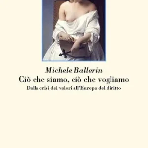 Ciò che siamo, ciò che vogliamo. Dalla crisi dei valori all‘Europa del diritto Promozione Esclusiva