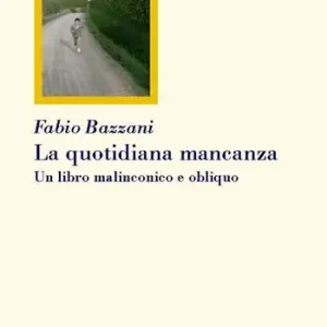 Prezzo Basso La quotidiana mancanza. Un libro malinconico e obliquo