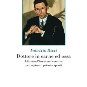 Scelto Dai Clienti Dottore in carne ed ossa. Libretto di istruzioni emotive per aspiranti psicoterapeuti