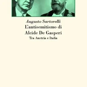 Sconto L‘antisemitismo di Alcide De Gasperi. Tra Austria e Italia