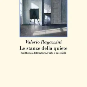 Occasione Imperdibile Le stanze della quiete. Scritti sulla letteratura, l‘arte e la società