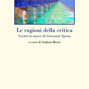 Promozione Le ragioni della critica. Scritti in onore di Giovanni Spena