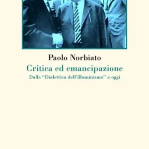 Ordina Subito Critica ed emancipazione. Dalla «Dialettica dell‘illuminismo» a oggi