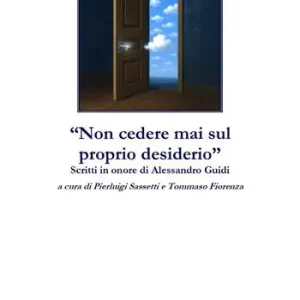 Offerta Del Giorno «Non cedere mai sul proprio desiderio». Scritti in onore di Alessandro Guidi