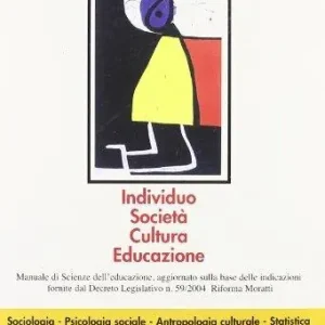 Individuo, società, cultura, educazione. Manuale di scienze dell‘educazione. Per i Licei e gli Ist. magistrali Occasione Imperdibile
