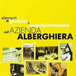 Popolare Elementi di gestione e amministrazione dell‘azienda alberghiera. Per gli Ist. tecnici e professionali alberghieri
