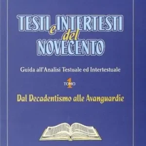 Testi e intertesti del Novecento. Per le Scuole superiori. Vol. 1 Dal decadentismo alle avanguardie Economico