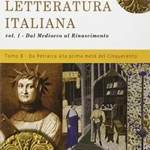 Letteratura italiana. Dal Medioevo al Rinascimento. Tomo B Da Petrarca alla prima metà del ‘500. Per le Scuole superiori. Vol. 1 Ultimissimo Modello