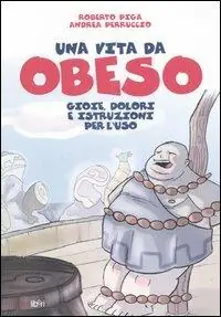 Una vita da obeso. Gioie, dolori e istruzioni per l‘uso Di Tendenza