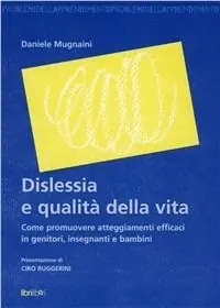 Prezzo Conveniente Dislessia e qualità della vita. Come promuovere atteggiamenti efficaci in genitori, insegnanti e bambini
