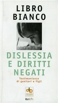 Spedito Oggi Libro bianco dislessia e diritti negati. Testimonianze di genitori e figli
