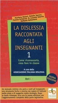 Subito Disponibile La dislessia raccontata agli insegnanti. Vol. 1 Come riconoscerla, cosa fare in classe.