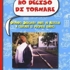 Ho deciso di tornare. Quando Serghiey andò in Russia a cercare le proprie radici Occasione Imperdibile