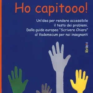 Professionale Ho capitooo! Un‘idea per rendere accessibile il testo dei problemi. Dalla guida europea «Scrivere chiaro» al vademecum per noi insegnanti