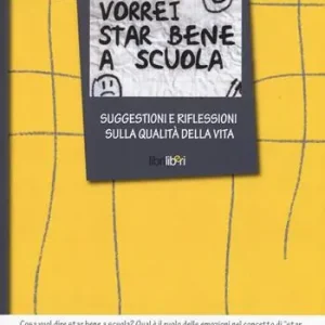Vorrei star bene a scuola. Suggestioni e riflessioni sulla qualità della vita Compra Oggi Stesso