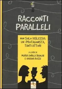 Racconti paralleli. Non solo dislessia un protagonista, tanti attori Non Perdere