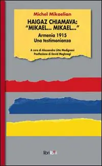 Miglior Prezzo Haigaz chiamava «Mikael... Mikael...». Armernia 1915. Una testimonianaza