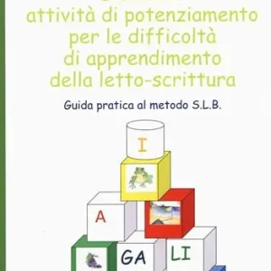 Dislessia attività di potenziamento per le difficoltà di apprendimento della letto-scrittura. Guida pratica al metodo S.L.B. Spedito Oggi