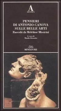 Esclusivo Pensieri di Antonio Canova sulle belle arti. Raccolti da Melchior Missirini