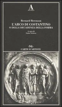L‘arco di Costantino o della decadenza della forma. Ediz. illustrata Subito Disponibile