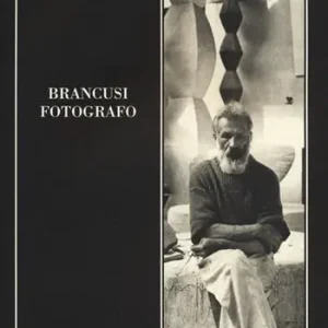 Brancusi fotografo. Ediz. illustrata Novità
