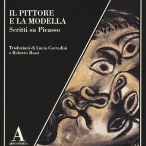 Il pittore e la modella. Scritti su Picasso Compra Online