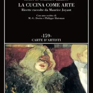 La cucina come arte. Ricette raccolte da Maurice Joyant Spedito Oggi