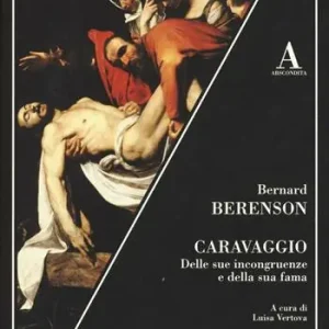 Caravaggio. Delle sue incongruenze e della sua fama Reso Gratuito