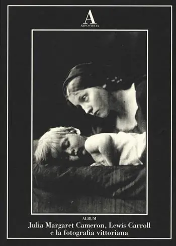 Ordina Subito Julia Margaret Cameron, Lewis Carroll e fotografia vittoriana