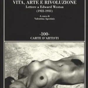 Vita, arte e rivoluzione. Lettere a Edward Weston (1922-1931) Must-Have
