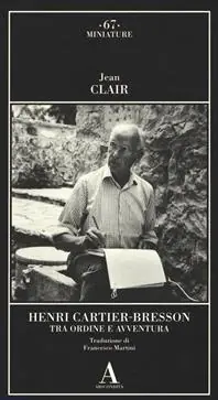 Henri Cartier-Bresson. Tra ordine e avventura Subito Disponibile