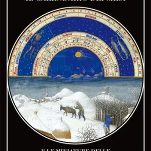 Offerta Lampo Il Calendario dei mesi e le miniature delle «Très Riches Heures» del duca di Berry