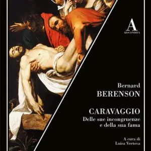 Caravaggio. Delle sue incongruenze e della sua fama Non Perdere