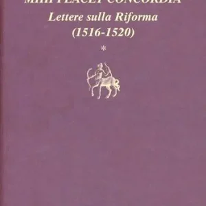 Mihi placet concordia. Lettere sulla Riforma. Vol. 1 1516-1520 Occasione Imperdibile