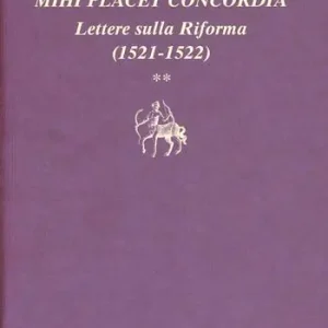 Affare Mihi placet concordia. Lettere sulla Riforma. Vol. 2 1521-1522