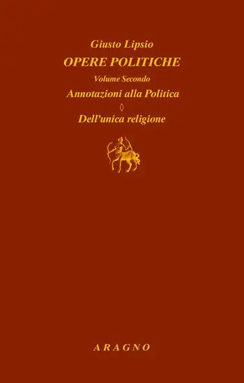 Opere politiche. Vol. 2 Annotazioni alla politica. Dell‘unica religione Promozione