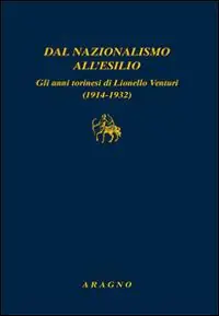Dal nazionalismo all‘esilio. Gli anni torinesi di Lionello Venturi (1914-1932) Economico