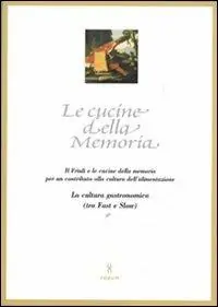 Offerta Limitata Le cucine della memoria. Il Friuli e le cucine della memoria per un contributo alla cultura dell‘alimentazione. La cultura gastronomica (tra fast e slow)