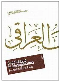 Saccheggio in Mesopotamia. Il Museo di Baghdad dalla nascita dell‘Iraq a oggi Compra Online
